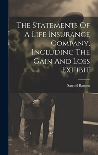 Enlarge image Cover: The Statements Of A Life Insurance Company, Including The Gain And Loss Exhibit - Legare Street Press