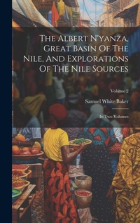 Abbildung von: The Albert N'yanza, Great Basin Of The Nile, And Explorations Of The Nile Sources - Legare Street Press