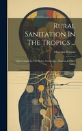 Cover: Rural Sanitation In The Tropics ... - Legare Street Press