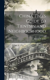 Abbildung von: China Times Guide to Tientsin and Neighbourhood - Legare Street Press