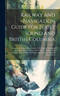 Abbildung von: Railway and Navigation Guide for Puget Sound and British Columbia - Legare Street Press