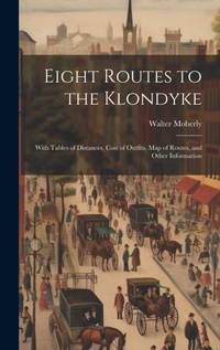 Enlarge image Cover: Eight Routes to the Klondyke - Legare Street Press