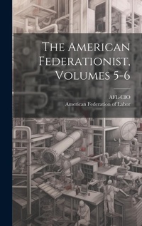 Abbildung von: The American Federationist, Volumes 5-6 - Legare Street Press