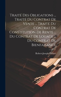 Abbildung von: Traite Des Obligations ... Traite Du Contrat De Vente ... Traite Du Contrat De Constitution De Rente ... Du Contrat De Louage ... Du Contrat De Bienfaisance - Legare Street Press