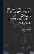 Cover: Die Kathegorien des Aristoteles. Zweite unveraenderte Auflage. - Legare Street Press