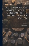 Cover: Deuteroskopia, Or A Brief Discourse Concerning The Second Sight, So Called - Legare Street Press