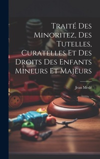 Abbildung von: Traite Des Minoritez, Des Tutelles, Curatelles Et Des Droits Des Enfants Mineurs Et Majeurs - Legare Street Press