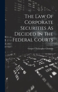 Abbildung von: The Law Of Corporate Securities As Decided In The Federal Courts - Legare Street Press