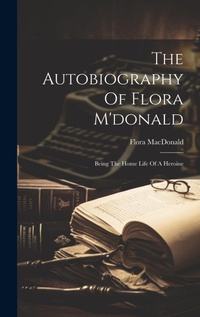 Enlarge image Cover: The Autobiography Of Flora M'donald - Legare Street Press
