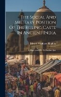 Enlarge image Cover: The Social And Military Position Of The Ruling Caste In Ancient India - Legare Street Press