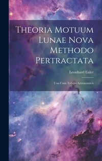Abbildung von: Theoria Motuum Lunae Nova Methodo Pertractata - Legare Street Press