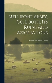 Abbildung von: Mellifont Abbey, Co. Louth, Its Ruins And Associations - Legare Street Press