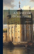 Cover: A Survey Of Dorsetshire - Legare Street Press