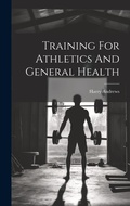 Cover: Training For Athletics And General Health - Legare Street Press