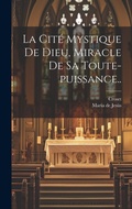 Cover: La Cite Mystique De Dieu, Miracle De Sa Toute-puissance.. - Legare Street Press