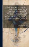 Bild: Applications D'analyse Et De Geometrie, Qui Ont Servi, En 1822, De Principal Fondement Au Traite Des Proprietes Projectives Des Figures; Volume 1 - Legare Street Press