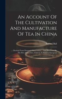 Abbildung von: An Account Of The Cultivation And Manufacture Of Tea In China - Legare Street Press