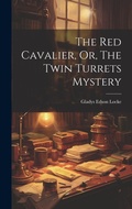 Cover: The Red Cavalier, Or, The Twin Turrets Mystery - Legare Street Press