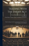 Cover: Trading With The Enemy Act - Legare Street Press