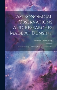 Abbildung von: Astronomical Observations And Researches Made At Dunsink - Legare Street Press