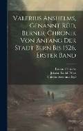 Cover: Valerius Anshelms, genannt Rued, Berner-Chronik von Anfang der Stadt Bern bis 1526, Erster Band - Legare Street Press