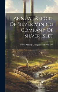 Abbildung von: Annual Report Of Silver Mining Company Of Silver Islet - Legare Street Press