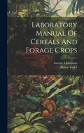Cover: Laboratory Manual Of Cereals And Forage Crops - Legare Street Press