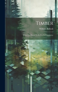 Abbildung von: Timber; From The Forest To Its Use In Commerce - Legare Street Press