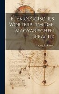Abbildung von: Etymologisches Woerterbuch der Magyarischen Sprache - Legare Street Press
