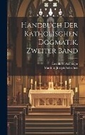 Cover: Handbuch der katholischen Dogmatik, Zweiter Band - Legare Street Press