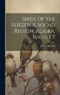Cover: Birds Of The Kotzebue Sound Region, Alaska, Issues 1-7 - Legare Street Press