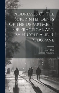 Enlarge image Cover: Addresses Of The Superintendents Of The Department Of Practical Art, By H. Cole And R. Redgrave - Legare Street Press