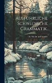 Abbildung von: Ausfuehrliche Schwedische Grammatik. - Legare Street Press