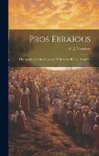 Bild: Pros Ebraious; The Epistle To The Hebrews, With Notes By C.j. Vaughan - Legare Street Press