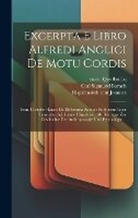 Abbildung von: Excerpta E Libro Alfredi Anglici De Motu Cordis - Legare Street Press