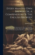 Cover: Every Man His Own Brewer, Or, A Compendium Of The English Brewery - Legare Street Press