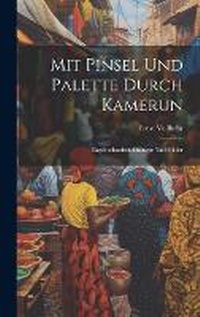 Abbildung von: Mit Pinsel Und Palette Durch Kamerun - Legare Street Press
