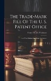 Abbildung von: The Trade-mark File Of The U. S. Patent Office; Its 2 Vital Defects And Their Correction - Legare Street Press
