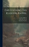 Cover: Das Stiftung des Klosters Kappel - Legare Street Press