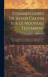 Bild: Commentaires De Jehan Calvin Sur Le Nouveau Testament - Legare Street Press