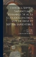 Cover: Historia Septem Sapientum. Ii. Johannis De Alta Silva Dolopathos, Sive De Rege Et Septem Sapientibus - Legare Street Press