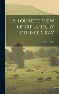Abbildung von: A Tourist's View Of Ireland, By Johnnie Gray - Legare Street Press