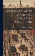 Cover: Peterson's Ladies National Magazine March 1883 - Legare Street Press