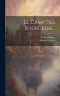 Cover: Le Camp Des Bourgeois... - Legare Street Press