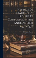Cover: Henrici De Bracton De Legibus Et Consuetudinibus Angliae Libri Quinque - Legare Street Press