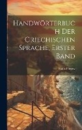 Cover: Handwoerterbuch Der Griechischen Sprache, Erster Band - Legare Street Press