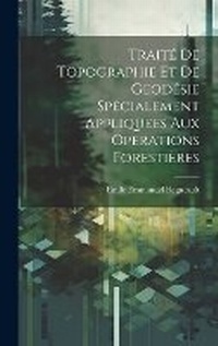 Abbildung von: Traite De Topographie Et De Geodesie Specialement Appliquees Aux Operations Forestieres - Legare Street Press