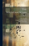 Cover: The Mathematician; Volume 1 - Legare Street Press