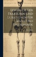 Cover: Lehrbuch Der Frakturen Und Luxationen Fuer AErzte Und Studierende - Legare Street Press