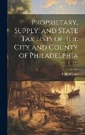 Cover: Proprietary, Supply, and State Tax Lists of the City and County of Philadelphia - Legare Street Press